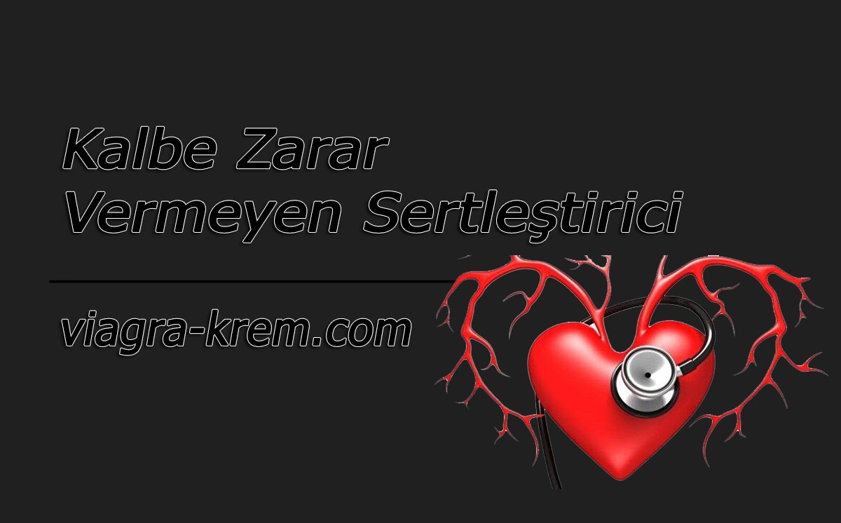 Kalbe Zarar Vermeyen Sertleştirici