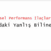 Cinsel Performans İlaçları Hakkındaki Yanlış Bilinenler
