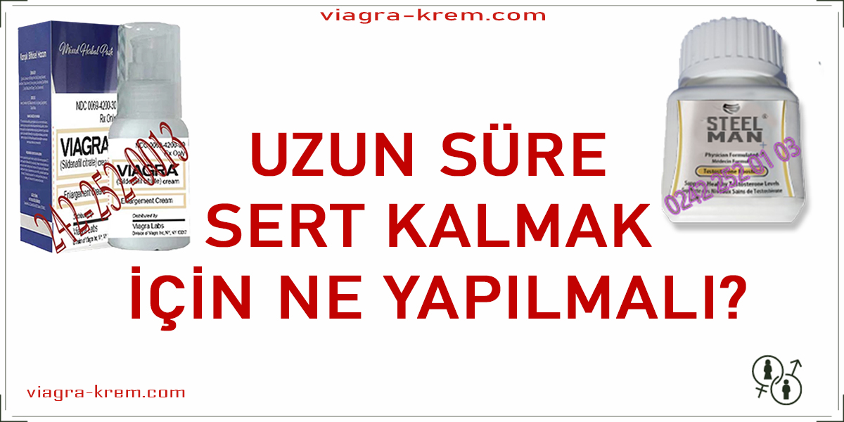 uzun süre sert kalmak için ne yapmalı?