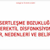 Sertleşme Bozukluğu (erektil disfonksiyon) Nedir, Nedenleri ve Belirtileri
